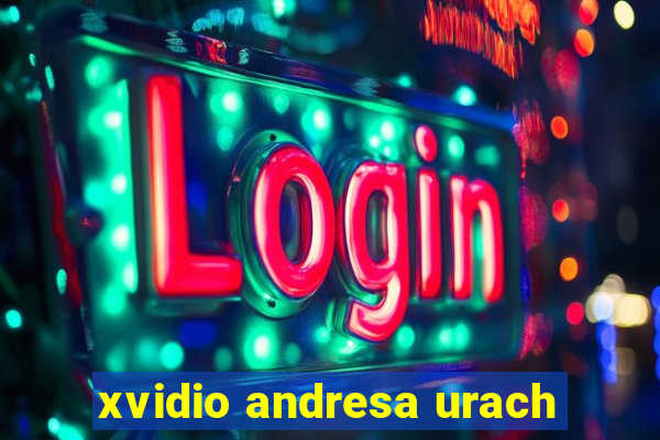 xvidio andresa urach